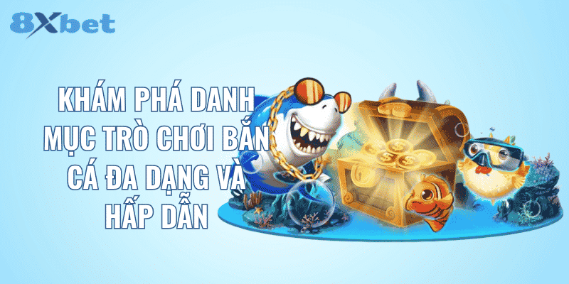 Khám phá danh mục trò chơi bắn cá đa dạng và hấp dẫn